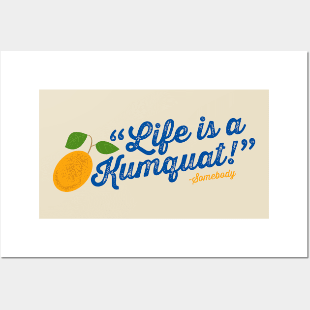 Life is a Kumquat Wall Art by brkgnews